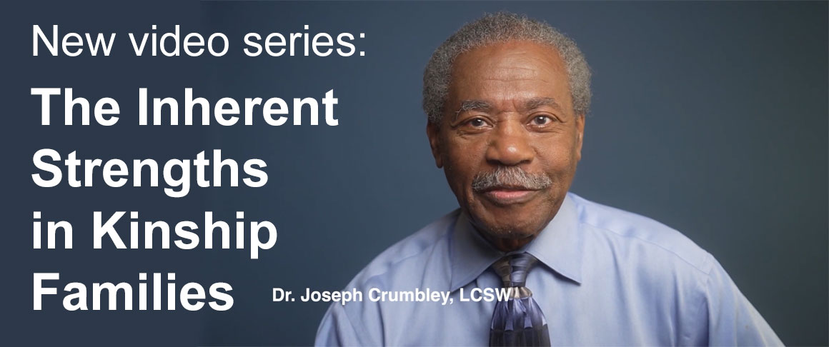 New video series: The Inherent Strengths of Kinship Families by Dr. Crumbley