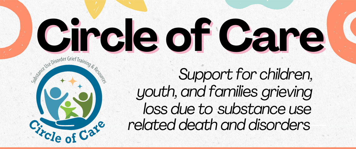 Circle of Care: Support for children, youth, and families grieving loss due to substance use related death and disorders